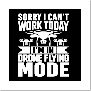 SORRY I CANT  WORK TODAY IM IN DRONE FLYING MODE Posters and Art